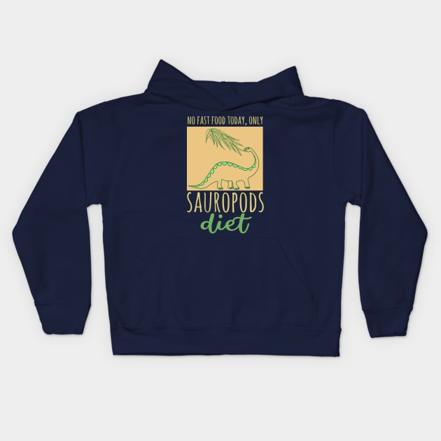 No fast food today, only Sauropods diet Kids Hoodie by Katarinastudioshop